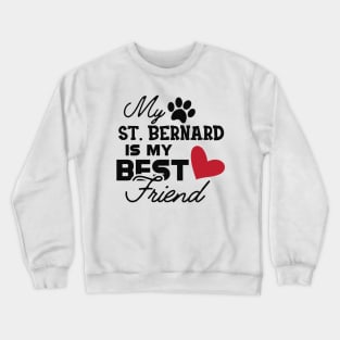 St. Bernard Dog - My St. Bernard is my best friend Crewneck Sweatshirt